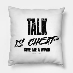 Talk is cheap, give me a word Pillow