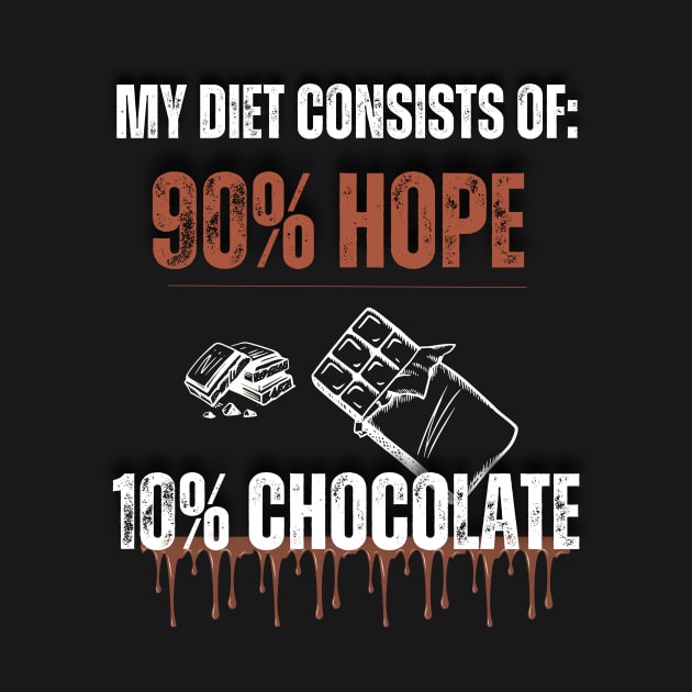 Funny Chocolate Lovers My diet consists of 90% hope and 10% chocolate by Positive Designer