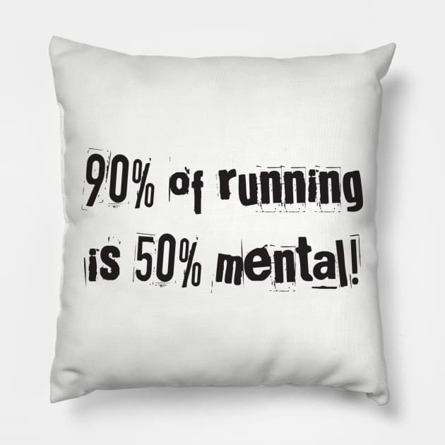90% of running is 50% mental Pillow by Splatty