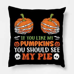 If You Like My Pumpkins You Should See My Pie Pillow