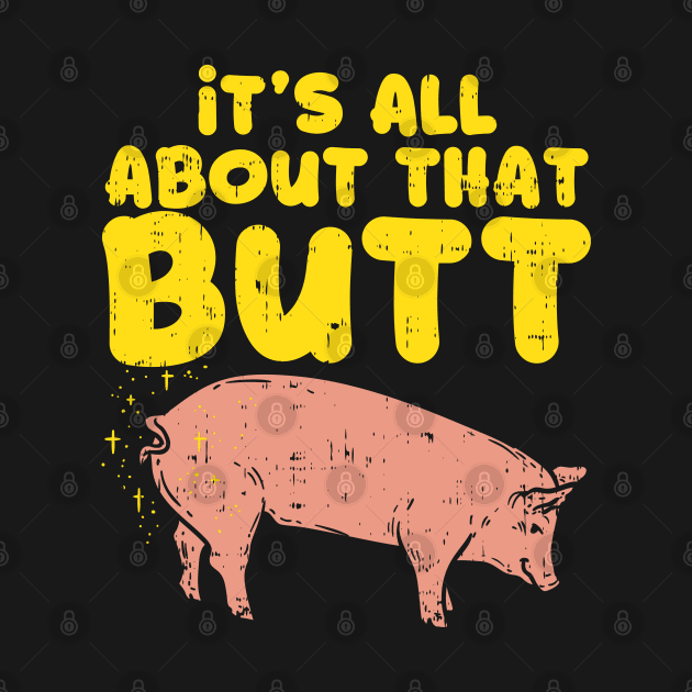 It's all about that butt - Funny Pig Lovers Gift by Shirtbubble