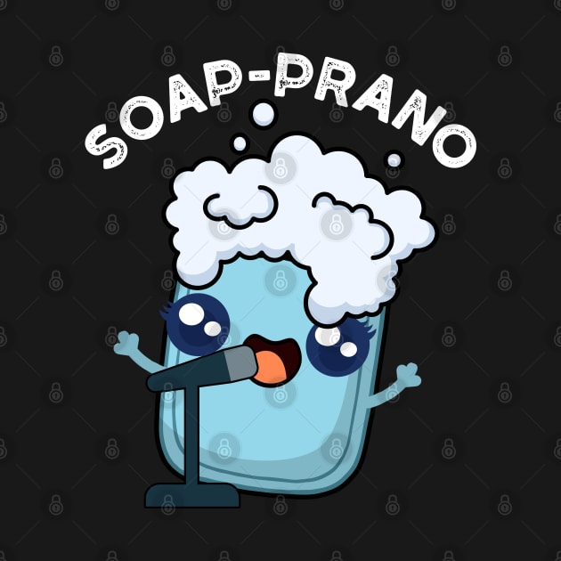 Soap-prano Cute Soprano Soap Pun by punnybone