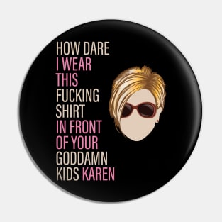 How Dare I Wear This Karen Pin