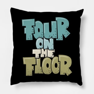 Four on the Floor -  House and Disco Music Pillow
