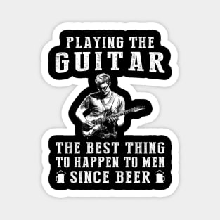 guitar the best thing to happen to men since beer wine Magnet