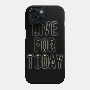 Live For Today Phone Case