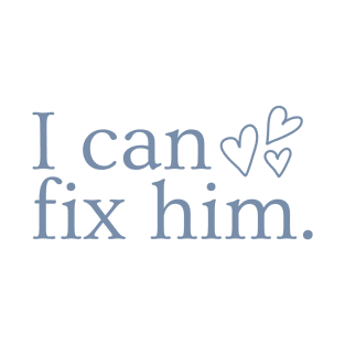 I can fix him T-Shirt