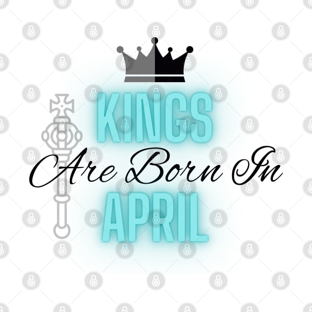 Kings are born in April - Quote by SemDesigns