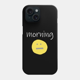 Funny Morning Face Phone Case