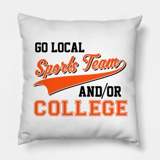 Sarcastic Go Local Sports Team Or College Team Pillow