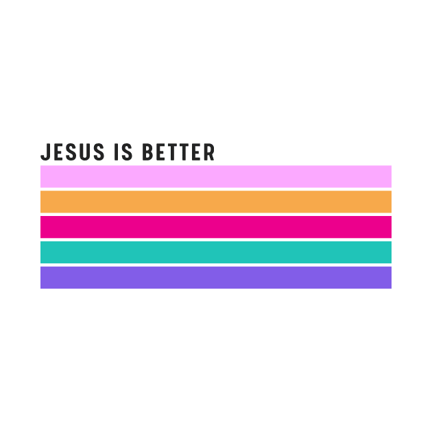 Jesus Is better Christian T-shirt by Purpose By Ethel