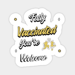 Fully vaccinated you're welcome Magnet