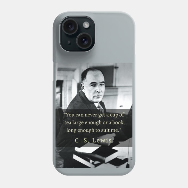 C. S. Lewis portrait and quote: You can never get a cup of tea large enough or a book long enough to suit me. Phone Case by artbleed