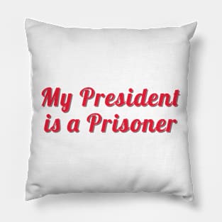 My President Is A Prisoner Fancy Pillow