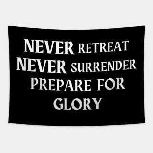 Never Retreat Never Surrender Prepare For GLORY! Tapestry