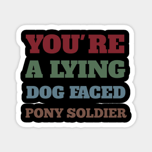 You're a lying dog faced pony soldier Funny Meme Biden Quote Magnet