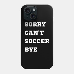 Sorry can't soccer bye Phone Case