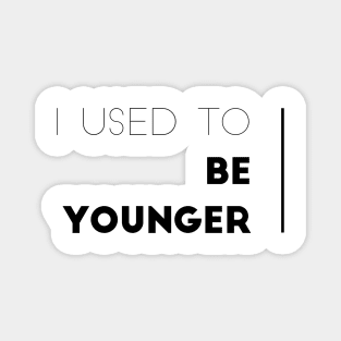 I used to be younger Magnet