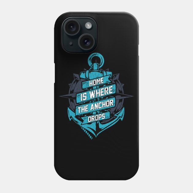 Home Is Where The Anchor Drops | Sailor Boating Captain Gift Phone Case by Proficient Tees