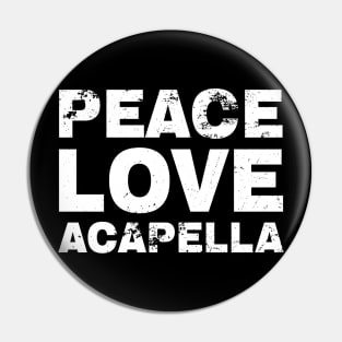 Peace Love Acapella Vintage Pin