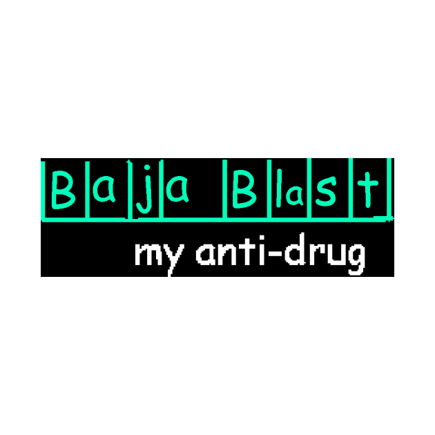 Baja Blast my anti-drug by VisualTrashN'Treasure