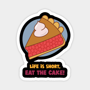 Life Is Short, Eat A Cake! Magnet