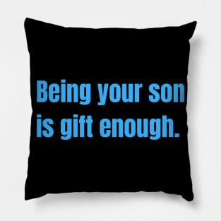 Being Your Son Is Gift Enough Funny Family Gift Pillow