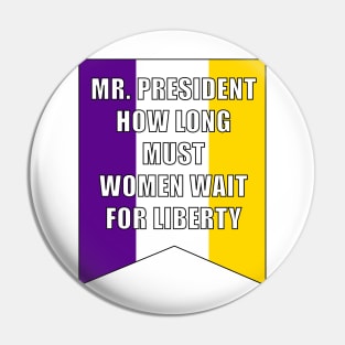 Suffrage Banner - How Long Must Women Wait for Liberty Pin