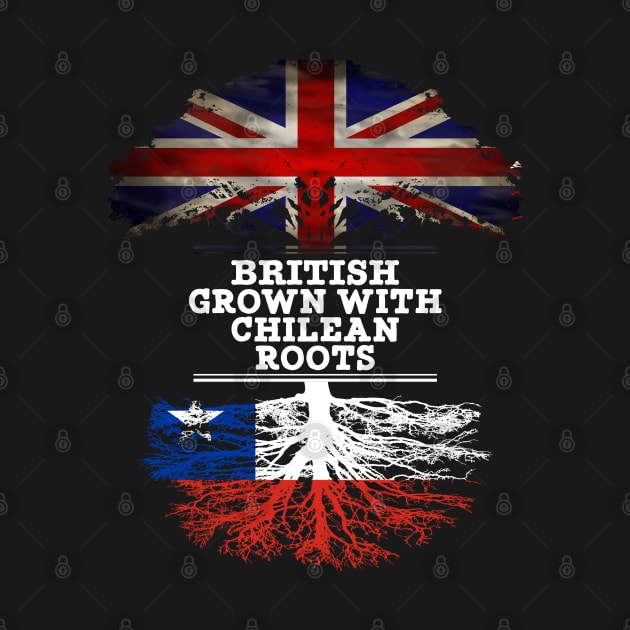 British Grown With Chilean Roots - Gift for Chilean With Roots From Chile by Country Flags