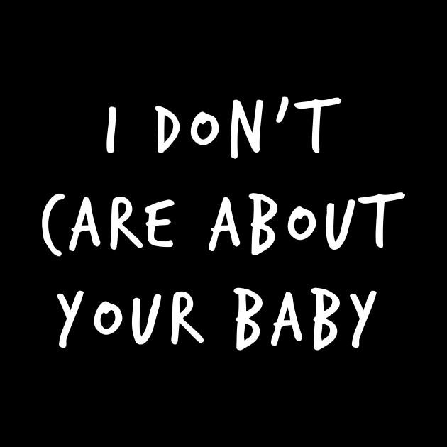 I Don't Care About Your Baby by gusilu