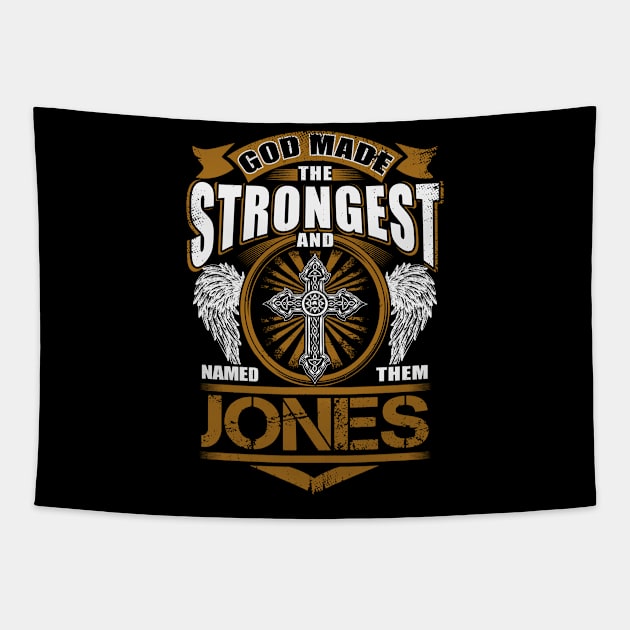 Jones Name T Shirt - God Found Strongest And Named Them Jones Gift Item Tapestry by reelingduvet