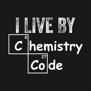 I live by chemistry code T-Shirt