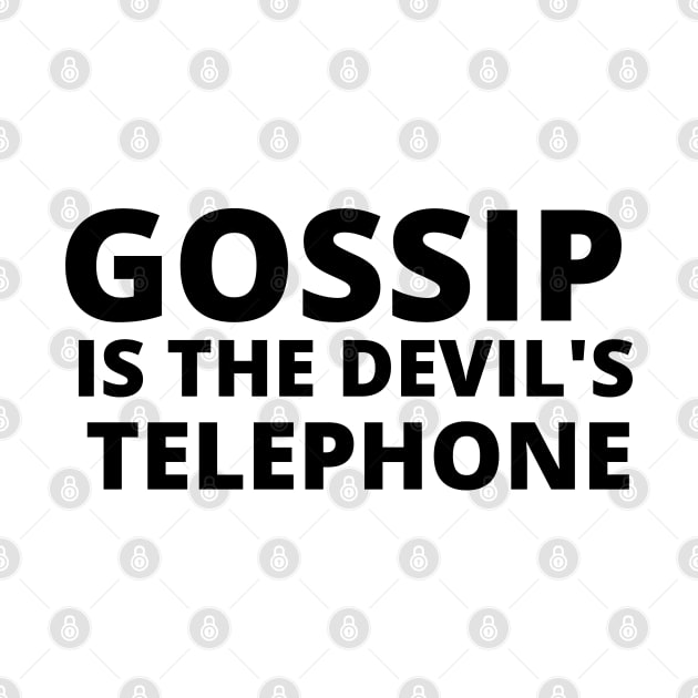 GOSSIP IS THE DEVIL S TELEPHONE WHITE by Just Simple and Awesome