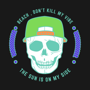 Beach Don't Kill My Vibe Skeleton Beach Party T-Shirt