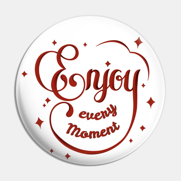 Enjoy Every Moment Pin by Mako Design 