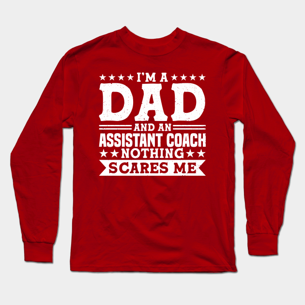 I'm A Dad And An Assistant Coach Appreciation Coaches - Trainer - Long  Sleeve T-Shirt | TeePublic