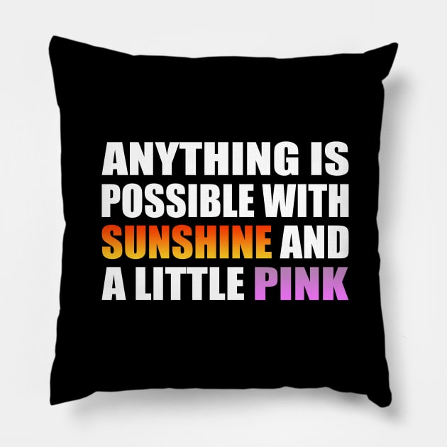 Anything is possible with sunshine and a little pink Pillow by It'sMyTime