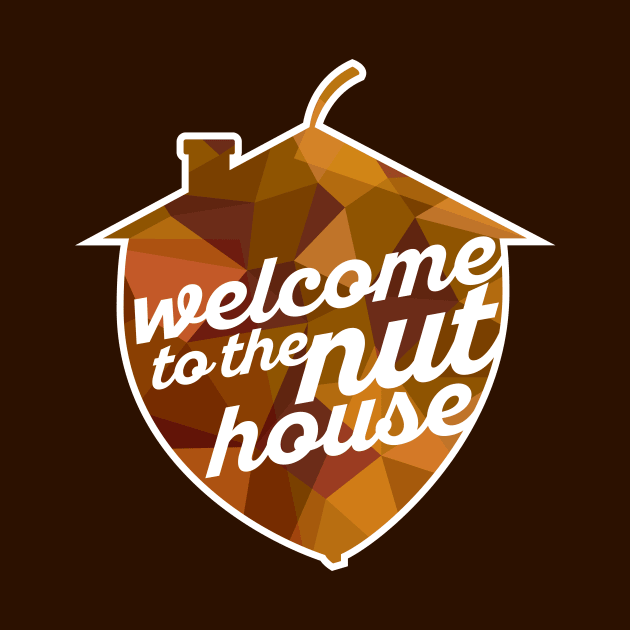 Welcome to the Nut House by polliadesign