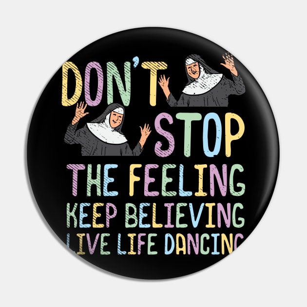 Don't Stop The Feeling Keep Believing Live Life Dancing Pin by maxdax