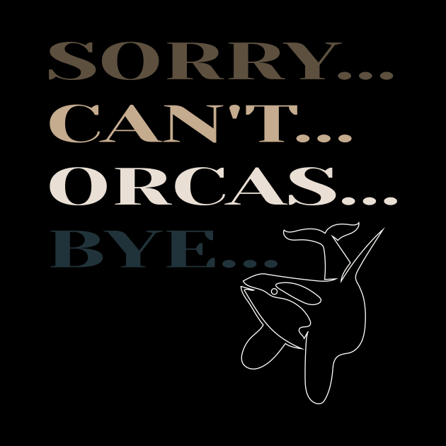 Sorry Can't Orcas Bye by Officail STORE