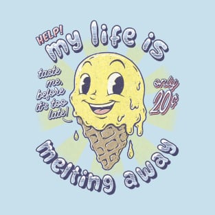 LIFE MELTING ICE CREAM T-Shirt