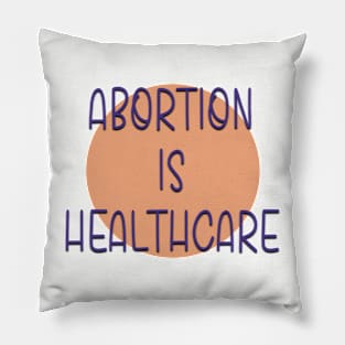 Abortion is Healthcare Women’s Reproductive Rights Pillow