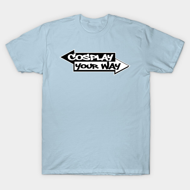 Disover Cosplay Your Way - Cosplay Your Way - T-Shirt