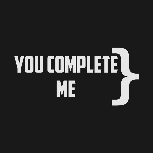 Programmer, you complete me by encodedshirts