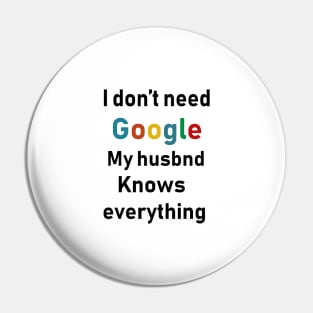 i dont need google my husband knows everything Pin