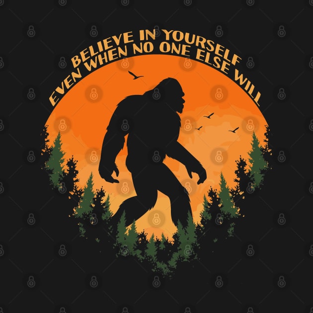 Sasquatch bigfoot Believe In Yourself - Bigfoot believer Vintage Gift by Tesszero