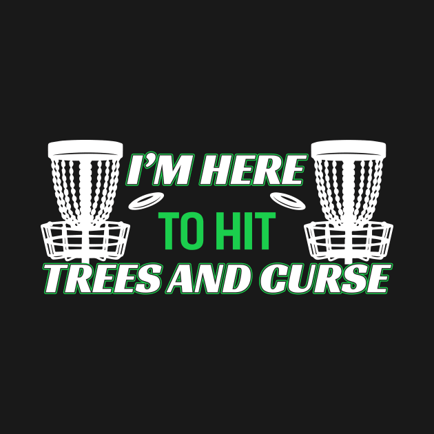 I'm Here To Hit Trees And Curse by Quotes NK Tees