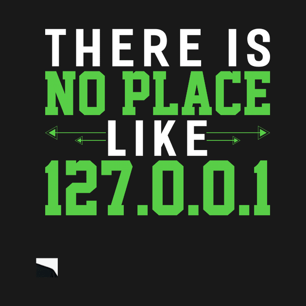 there is no place like 127.0.0.1 Funny Programming Computer by Tee__Dot