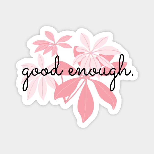 Good enough | Self Love quote | Self worth quote Magnet by The Self Love Club