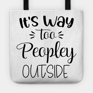 Funny Its Way Too Peopley Outside Shirts Tote